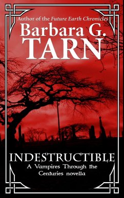 Indestructible (Vampires Through the Centuries) (eBook, ePUB) - G. Tarn, Barbara