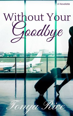 Without Your Goodbye: A Novelette (eBook, ePUB) - Rice, Tonya