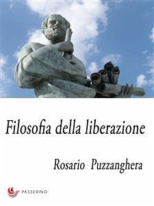 Filosofia della liberazione (eBook, ePUB) - Puzzanghera, Rosario