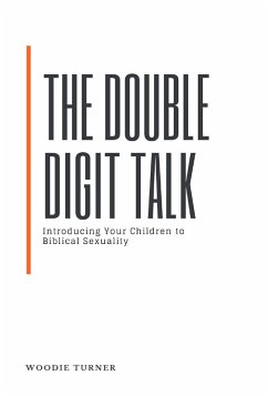 The Double Digit Talk: Introducing Your Children to Biblical Sexuality (eBook, ePUB) - Turner, Woodie