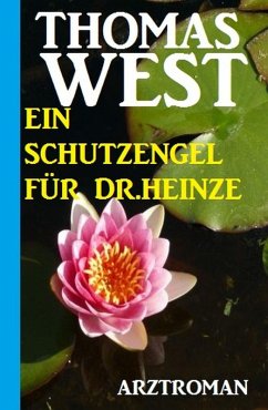 Ein Schutzengel für Dr. Heinze: Arztroman (eBook, ePUB) - West, Thomas