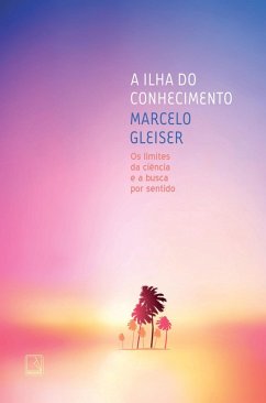 A ilha do conhecimento (eBook, ePUB) - Gleiser, Marcelo