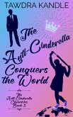The Anti-Cinderella Conquers the World (The Anti-Cinderella Chronicles, #3) (eBook, ePUB)
