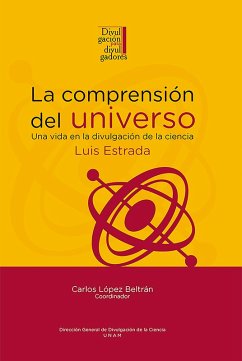 La comprensión del universo: una vida en la divulgación de la ciencia (eBook, ePUB) - Estrada, Luis
