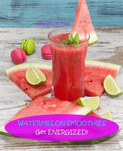Watermelon Smoothies - Get Energized (Smoothie Recipes, #5) (eBook, ePUB) - Press, Way Of Life