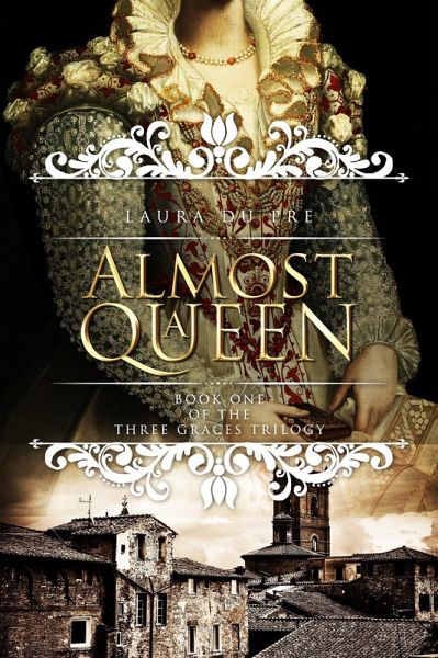 Almost a Queen (The Three Graces Trilogy, #1) (eBook, ePUB) Almost a Queen (The Three Graces Trilogy, #1) (eBook, ePUB)
