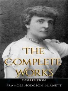 Frances Hodgson Burnett: The Complete Works (eBook, ePUB) - Hodgson Burnett, Frances