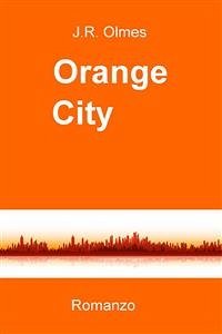Orange city (eBook, ePUB) - Olmes, J.R.