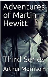 Adventures of Martin Hewitt / Third Series (eBook, PDF) - Morrison, Arthur