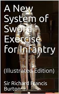 A New System of Sword Exercise for Infantry (eBook, PDF) - Richard Francis Burton, Sir