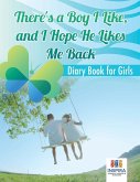 There's a Boy I Like, and I Hope He Likes Me Back   Diary Book for Girls