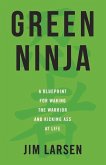 Green Ninja: A Blueprint for Waking the Warrior and Kicking Ass at Life Volume 1