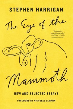 The Eye of the Mammoth: New and Selected Essays - Harrigan, Stephen