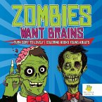 Zombies Want Brains   Turn Gory to Lovely   Coloring Books Young Adults