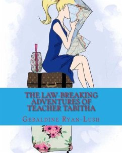 The Law-Breaking Adventures Of Teacher Tabitha: 978-0-9947339-6-2 - Ryan-Lush, Geraldine