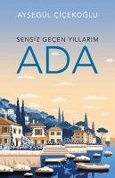Sensiz Gecen Yillarim - Ada - Cicekoglu, Aysegül Sensiz Gecen Yillarim - Ada - Cicekoglu, Aysegül