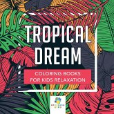 Tropical Dream   Coloring Books for Kids Relaxation