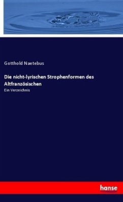 Die nicht-lyrischen Strophenformen des Altfranzösischen - Naetebus, Gotthold