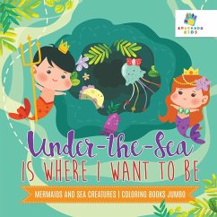 Under-the-Sea is Where I Want to Be   Mermaids and Sea Creatures   Coloring Books Jumbo - Educando Kids