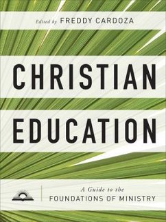 Christian Education - A Guide to the Foundations of Ministry - Cardoza, Freddy