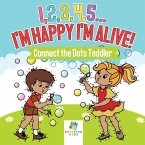 I,2,3,4,5...I'm Happy I'm Alive!   Connect the Dots Toddler
