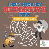 I Spy with My Detective Eye   Mazes for Kids Age 6