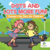 Dots and Lots More Fun!   Connect the Dots for Children