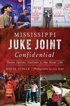 Mississippi Juke Joint Confidential: House Parties, Hustlers and the Blues Life - Stolle, Roger