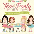 Tea Party at Three-Thirty   A Royal Coloring Book for Girls