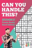 Can You Handle This?   Sudoku Puzzle Books Hard Edition