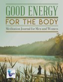 Good Energy for the Body   Meditation Journal for Men and Women