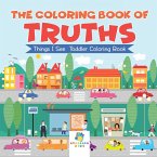 The Coloring Book of Truths   Things I See   Toddler Coloring Book