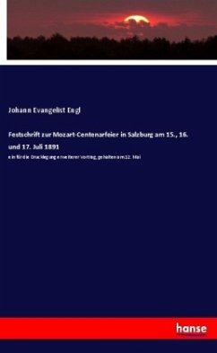 Festschrift zur Mozart-Centenarfeier in Salzburg am 15., 16. und 17. Juli 1891 - Engl, Johann Evangelist