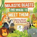 Majestic Beasts and Where to Meet Them   Coloring Book of Wild Animals