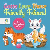 Gotta Love Those Friendly Felines!   Kids Coloring Book of Cats