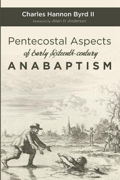 Pentecostal Aspects of Early Sixteenth-century Anabaptism - Byrd, Charles Hannon II