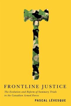 Frontline Justice: The Evolution and Reform of Summary Trials in the Canadian Armed Forces Volume 7 - Lévesque, Pascal