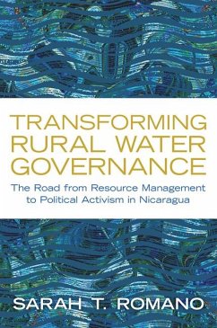 Transforming Rural Water Governance: The Road from Resource Management to Political Activism in Nicaragua - Romano, Sarah T.