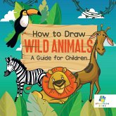 How to Draw Wild Animals   A Guide for Children