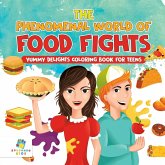 The Phenomenal World of Food Fights   Yummy Delights Coloring Book for Teens