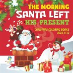 The Morning Santa Left His Present   Christmas Coloring Books Ages 8-12