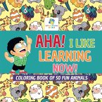Aha! I Like Learning Now!   Coloring Book of 50 Fun Animals Aha! I Like Learning Now!   Coloring Book of 50 Fun Animals