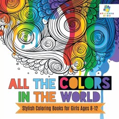 All the Colors in the World   Stylish Coloring Books for Girls Ages 8-12 - Educando Kids