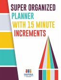 Super Organized Planner with 15 Minute Increments