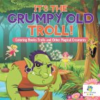 It's the Grumpy Old Troll!   Coloring Books Trolls and Other Magical Creatures