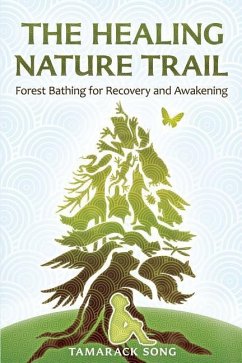 The Healing Nature Trail: Forest Bathing for Recovery and Awakening - Song, Tamarack