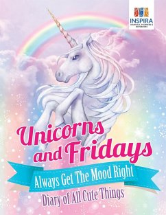 Unicorns and Fridays Always Get The Mood Right   Diary of All Cute Things - Inspira Journals, Planners & Notebooks