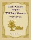 Clarke County, Virginia Will Book Abstracts Books A - I (1836-1904) and 1A - 3C (1841-1913)