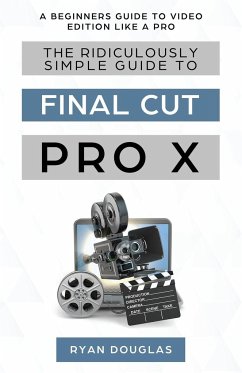 The Ridiculously Simple Guide to Final Cut Pro X - Ryan, Douglas