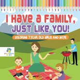 I Have a Family, Just Like You!   Coloring 7 Year Old Girls and Boys